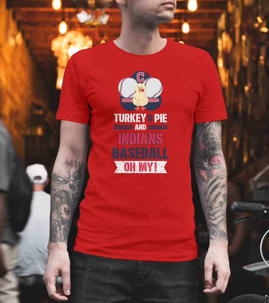 Turkey and Pie and Indians Baseball Oh My T-Shirt