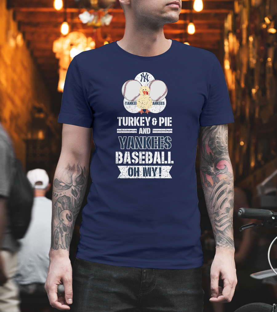 Yankees Baseball Turkey and Pie Oh My New York Yankees T-Shirt