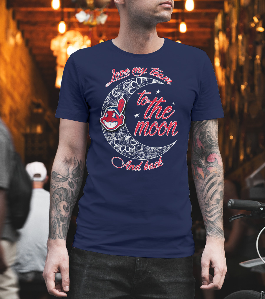 Love My Team To The Moon And Back Cleveland Indians T-Shirt