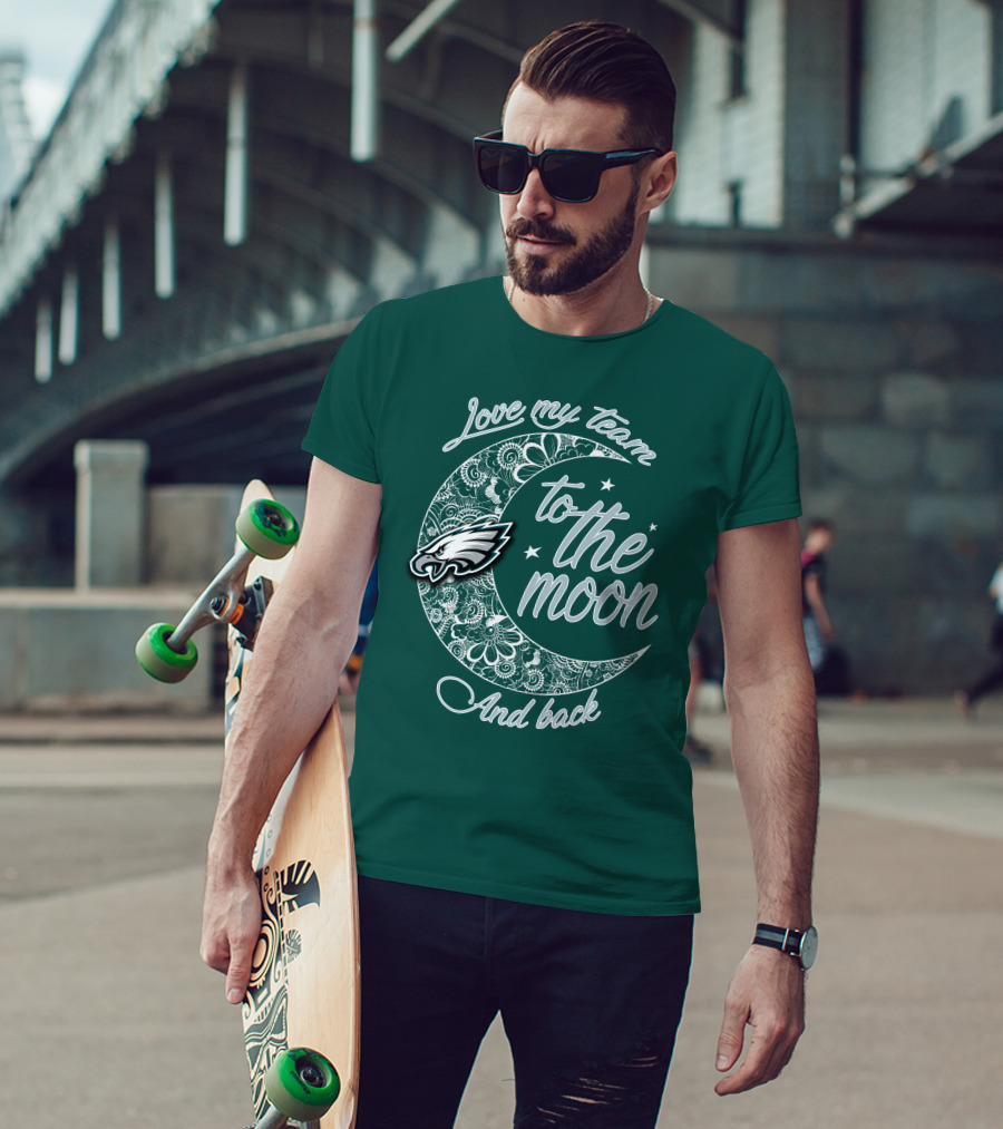 Philadelphia Eagles Love My Team To The Moon And Back T-Shirt