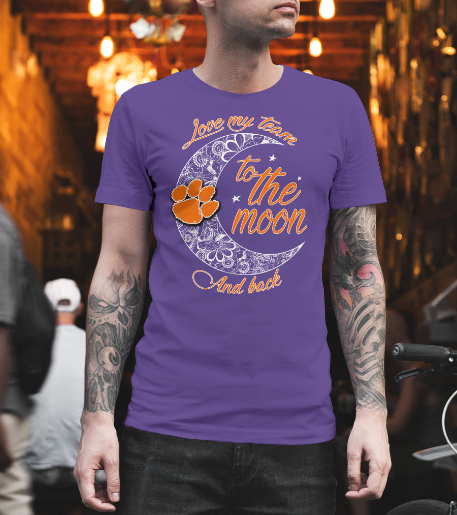 Love My Team Clemson Tigers To The Moon And Back T-Shirt