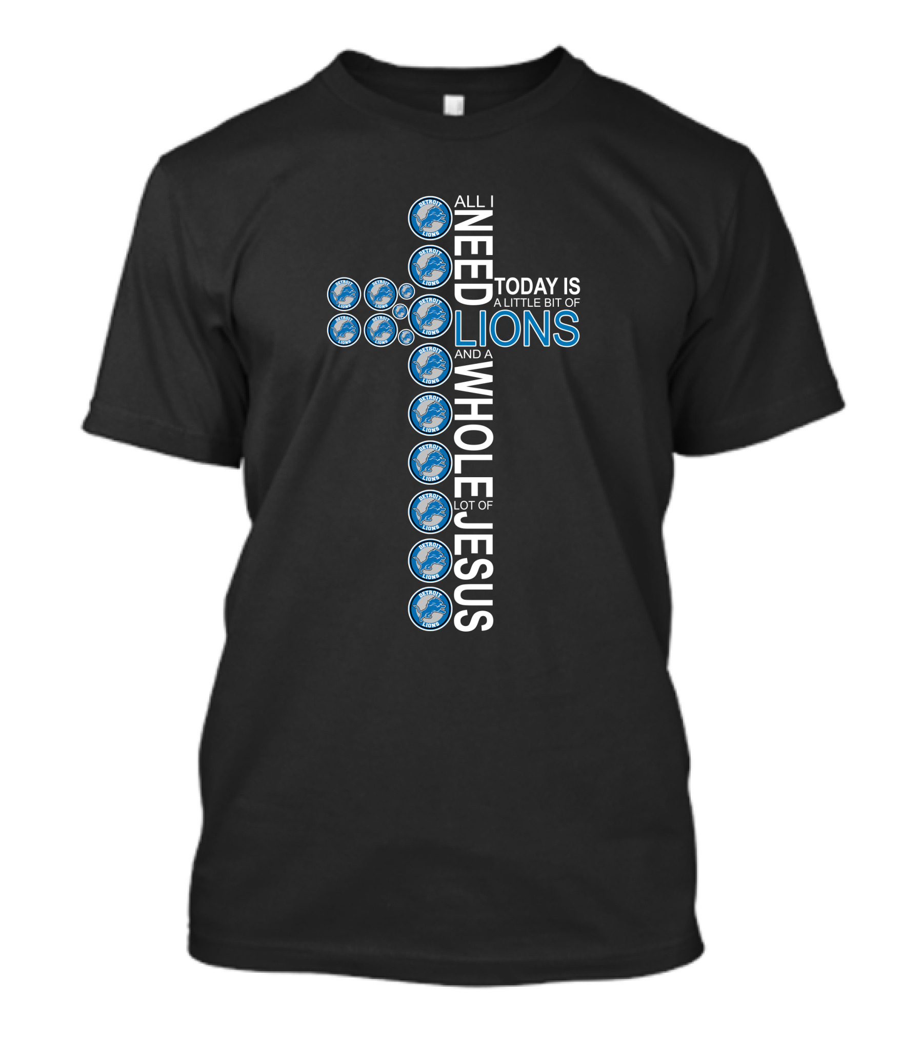 All I Need Today Is A Little Bit Of Lions And A Whole Lot Of Jesus Detroit Lions Cross T-Shirt