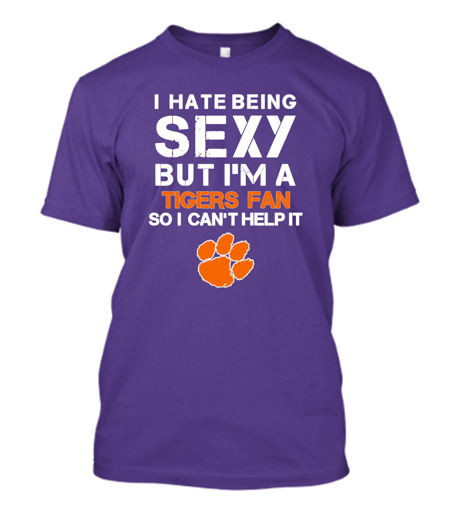 I Hate Being Sexy But I'm A Tigers Fan So I Can't Help It T-Shirt