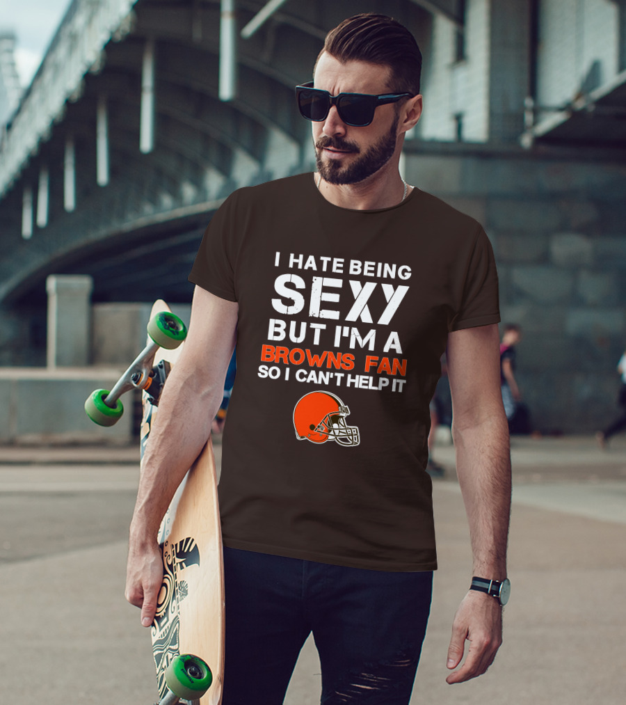 I Hate Being Sexy But I'm A Cleveland Browns Fan So I Can't Help It Browns Helmet T-Shirt