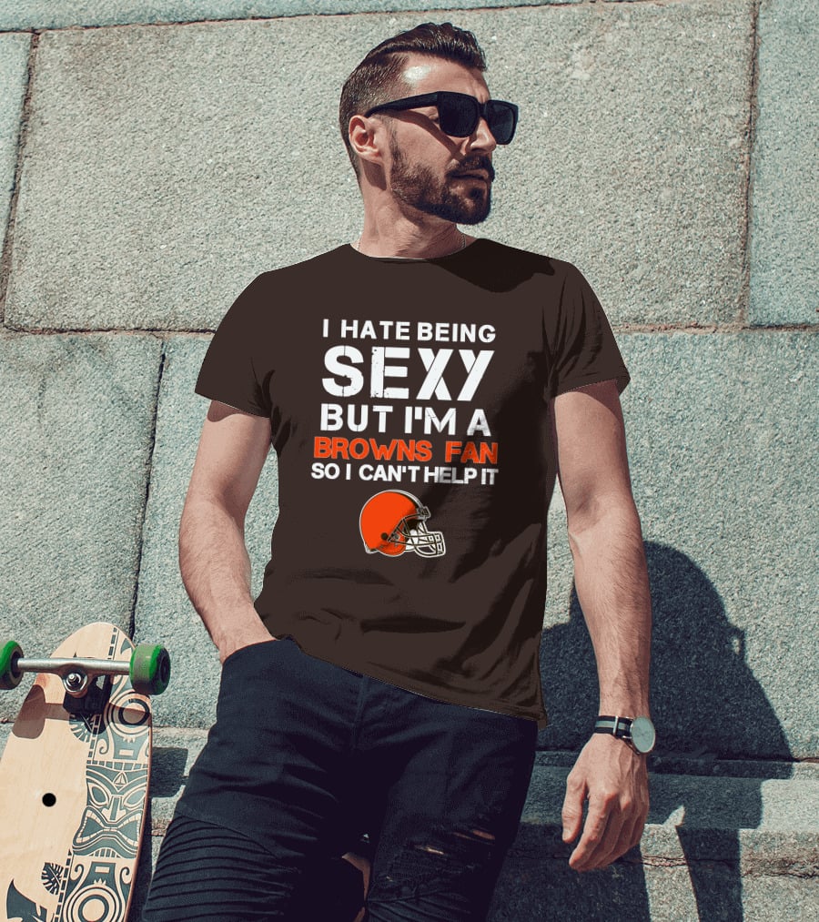 I Hate Being Sexy But I'm A Cleveland Browns Fan So I Can't Help It Browns Helmet T-Shirt