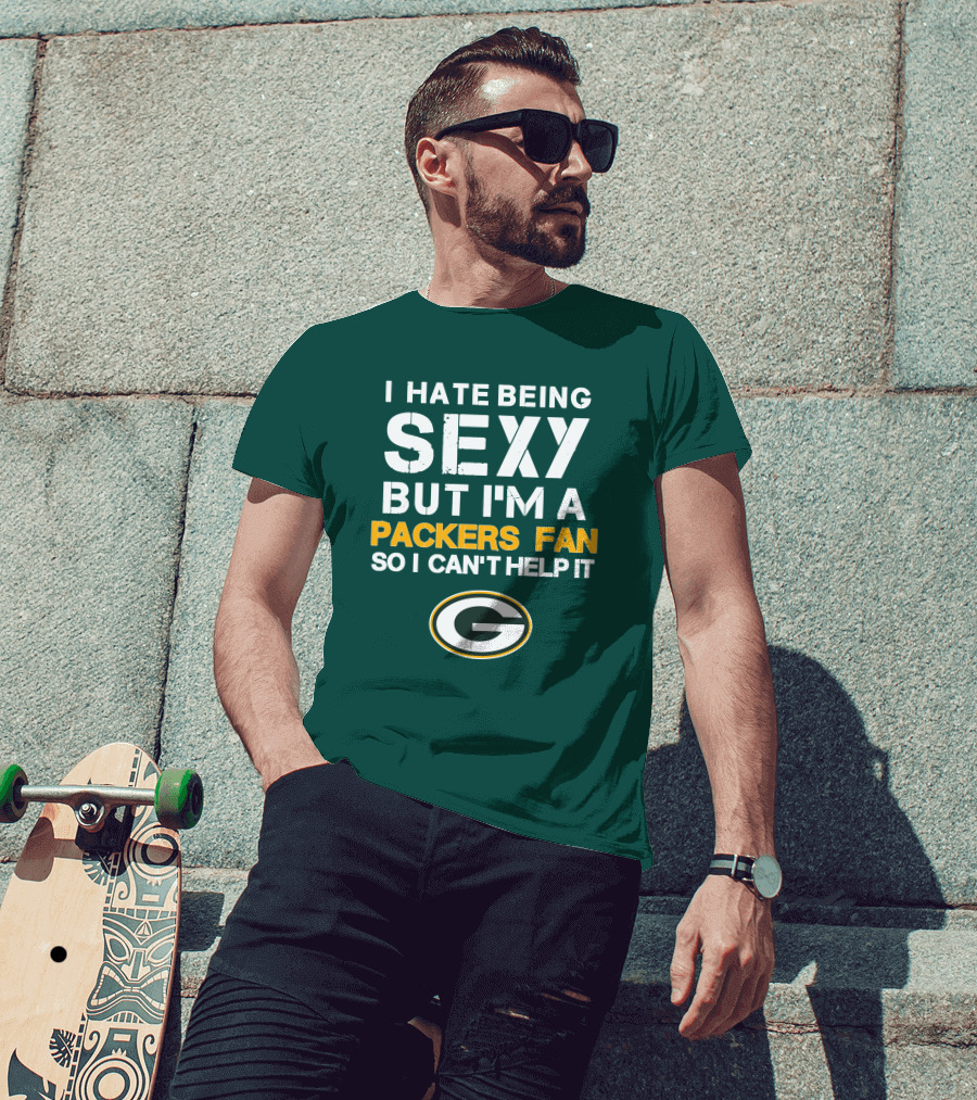 I Hate Being Sexy But I'm A Green Bay Packers Fan So I Can't Help It Packers Fan T-Shirt