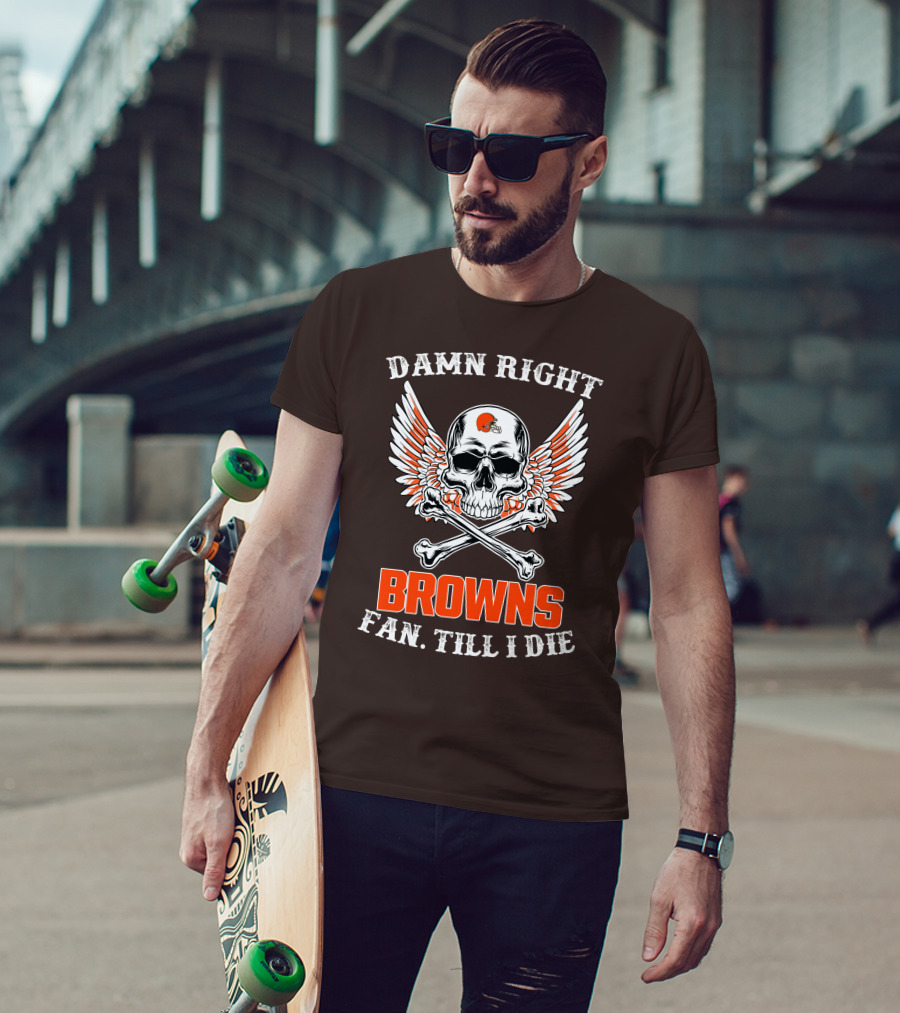 Damn Right Browns Fan Till I Die Skull Crossbones Winged Helmet T-Shirt