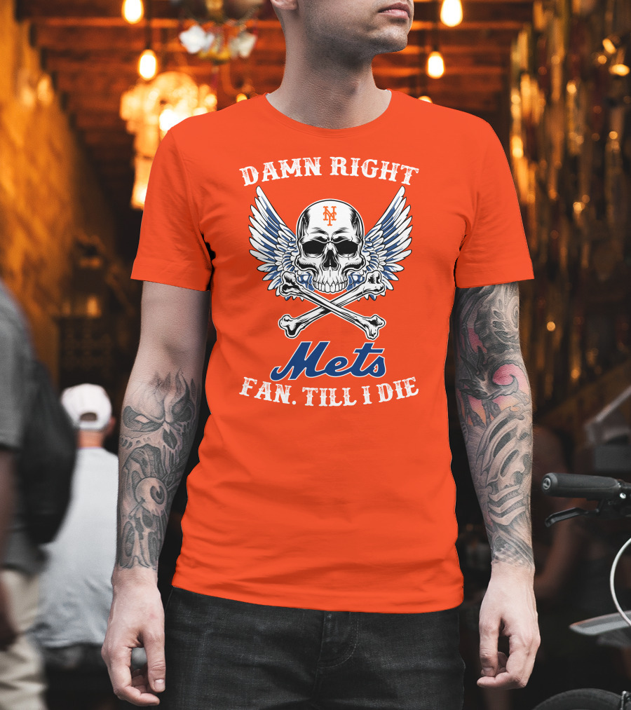 Damn Right Mets Fan Till I Die T-Shirt