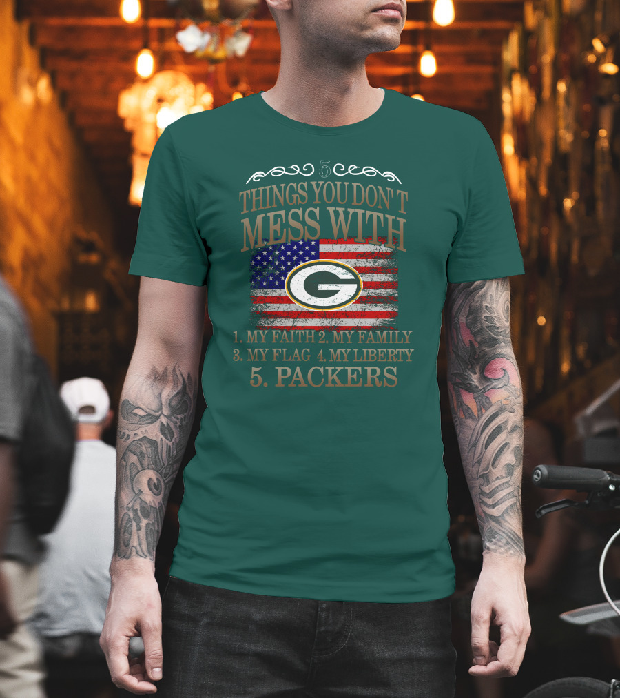 5 Things You Don't Mess With My Faith Family Flag Liberty Packers Green Bay T-Shirt