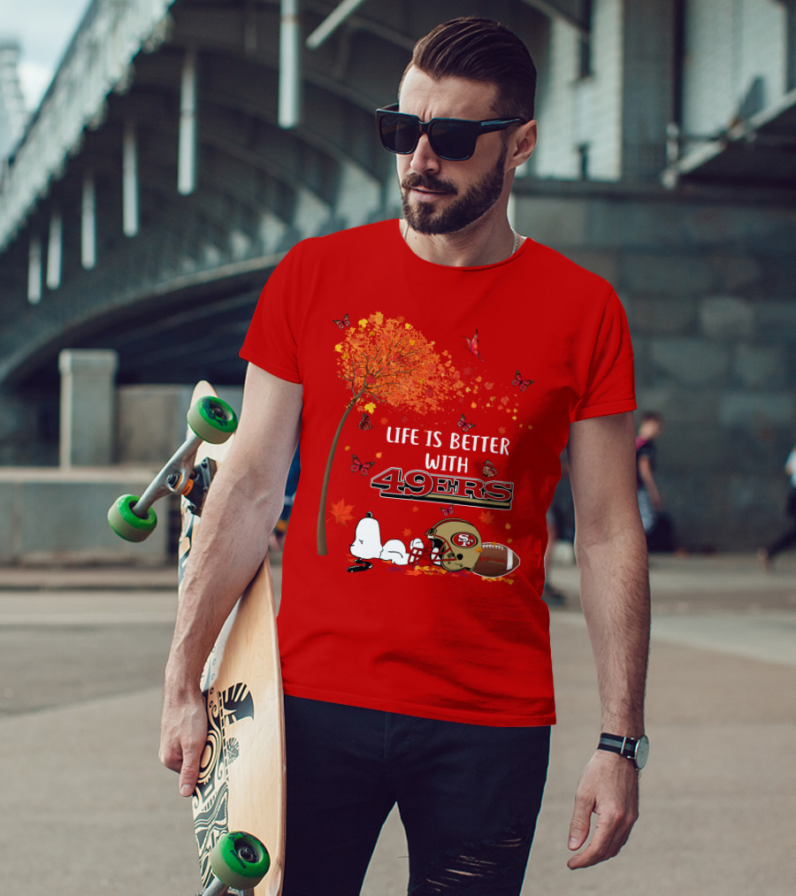 Life Is Better With 49ers San Francisco Football Autumn T-Shirt
