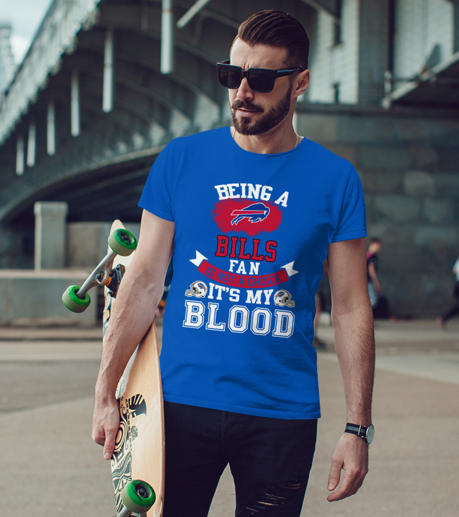 Being A Buffalo Bills Fan Is Not A Choice It's My Blood T-Shirt