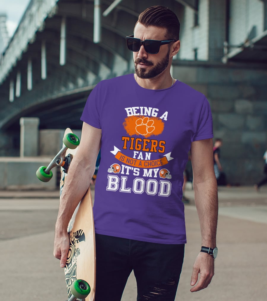 Clemson Tigers Being A Fan Is Not A Choice It's My Blood T-Shirt