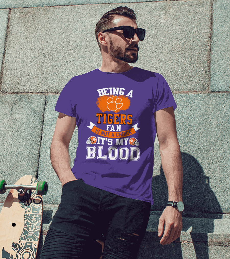 Clemson Tigers Being A Fan Is Not A Choice It's My Blood T-Shirt