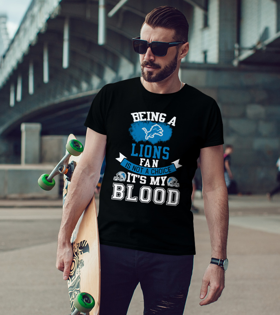 Being A Detroit Lions Fan Is Not A Choice It's My Blood T-Shirt