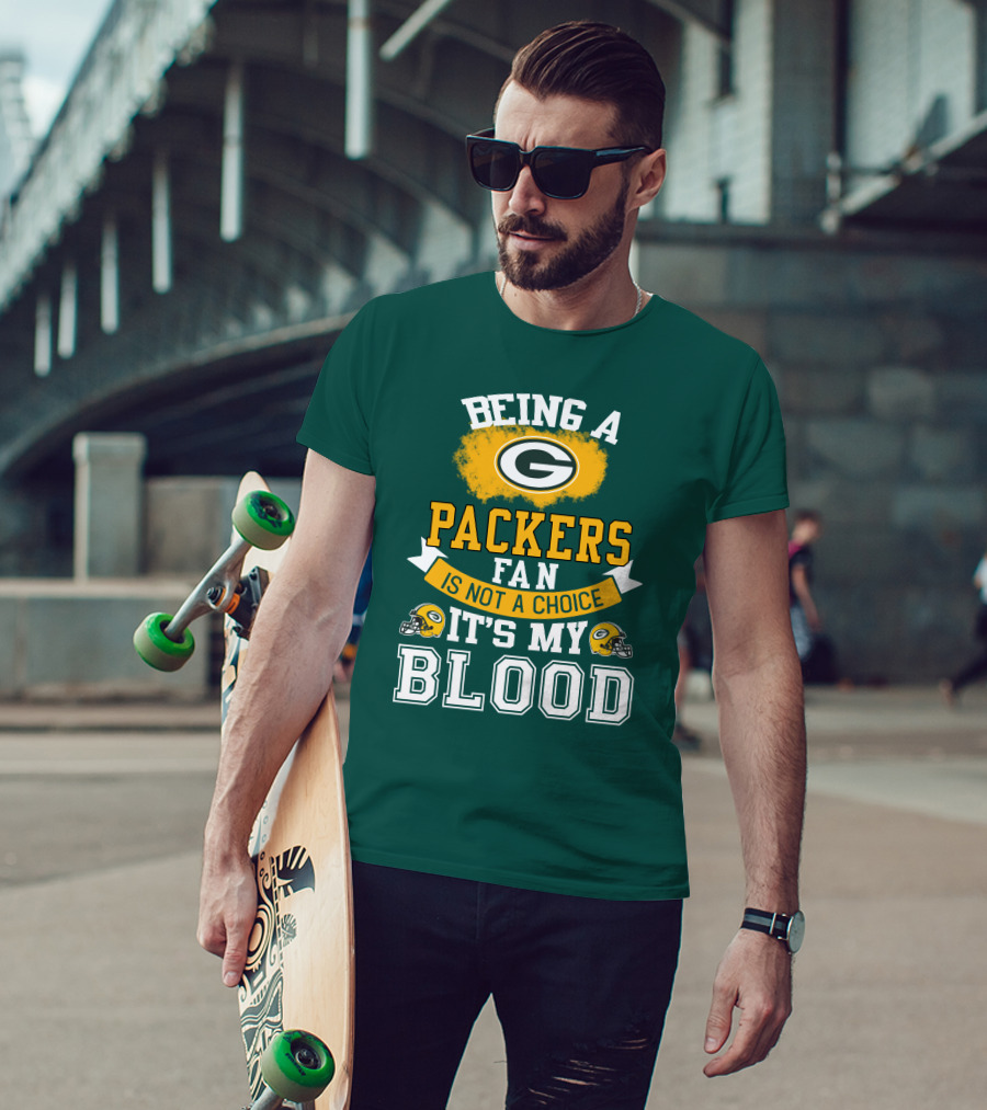Being A Packers Fan Is Not A Choice It's My Blood T-Shirt