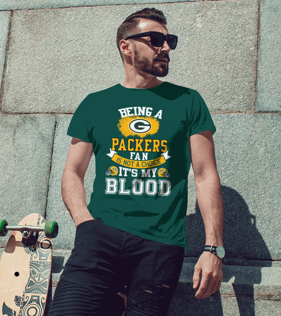 Being A Packers Fan Is Not A Choice It's My Blood T-Shirt