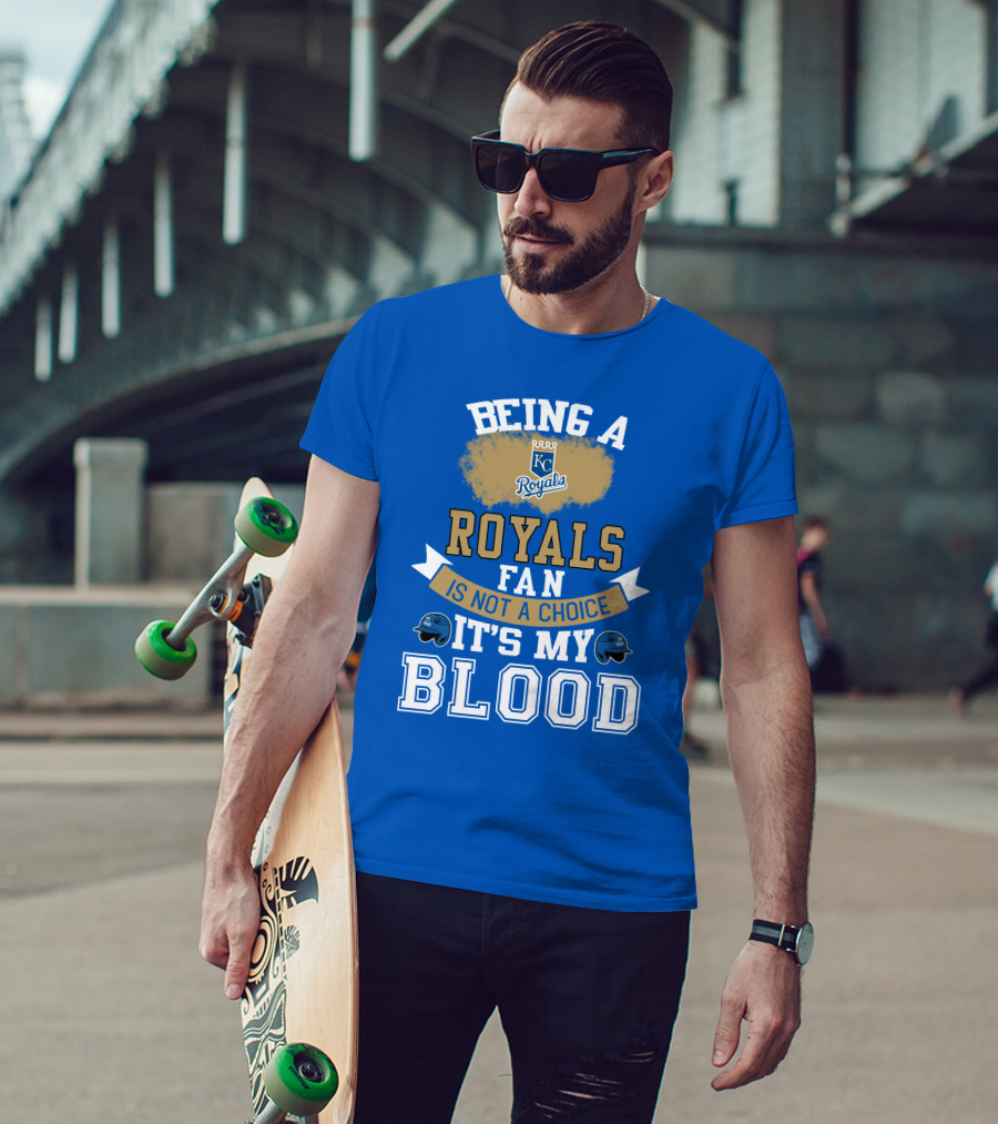 Being A Kc Royals Fan Is Not A Choice It's My Blood T-Shirt