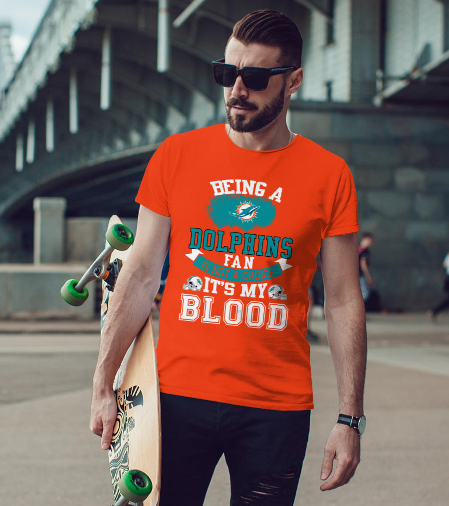 Being A Miami Dolphins Fan Is Not A Choice It's My Blood T-Shirt