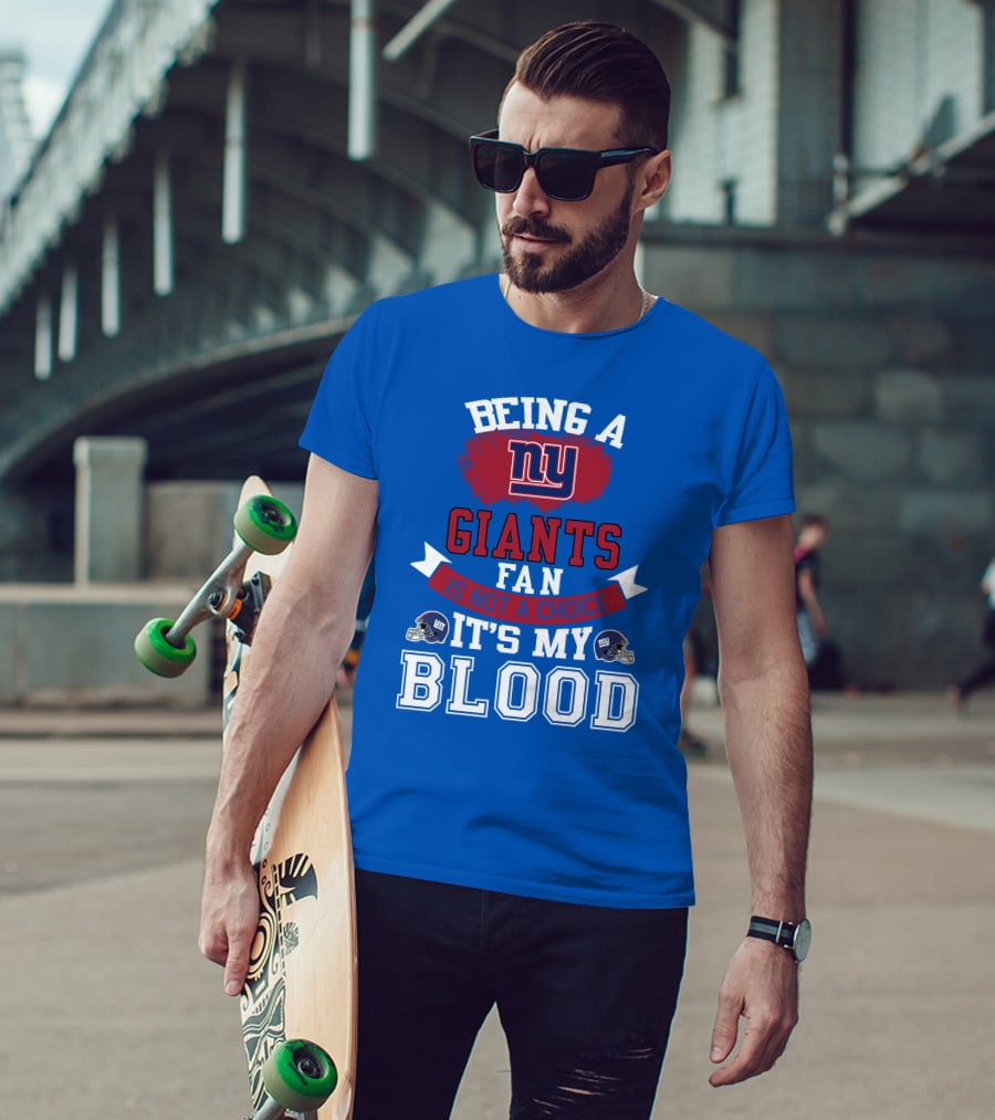 Being A New York Giants Fan Is Not A Choice It's My Blood T-Shirt