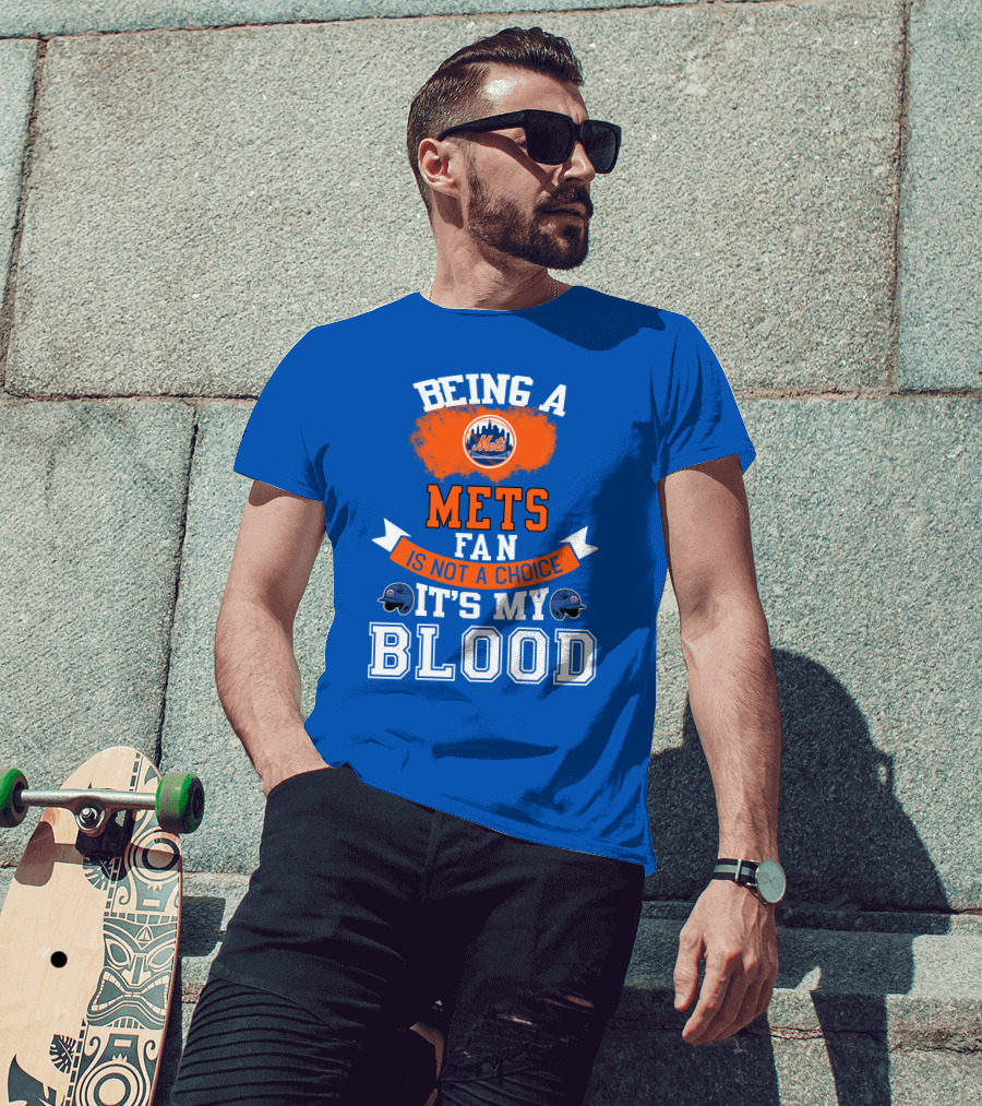 Being A Mets Fan Is Not A Choice It's My Blood New York Mets T-Shirt
