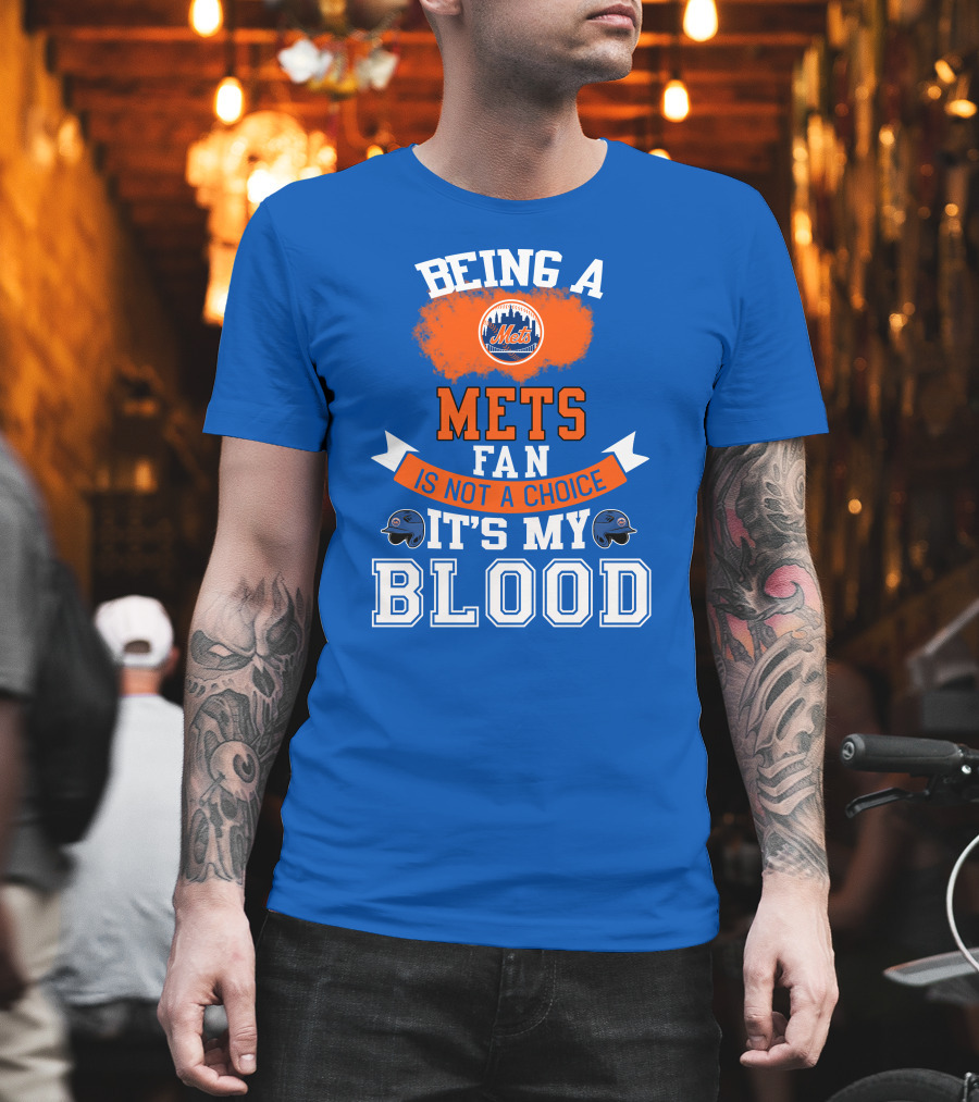 Being A Mets Fan Is Not A Choice It's My Blood New York Mets T-Shirt