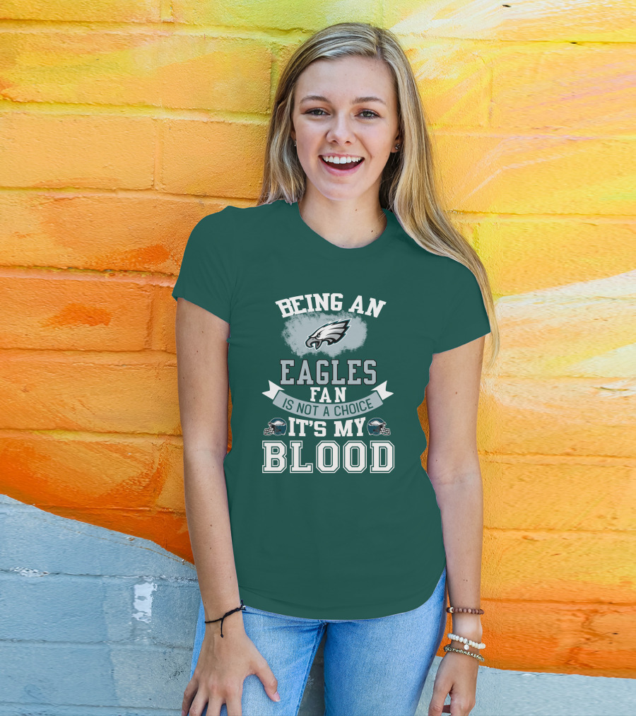 Being An Eagles Fan Is Not A Choice It's My Blood T-Shirt