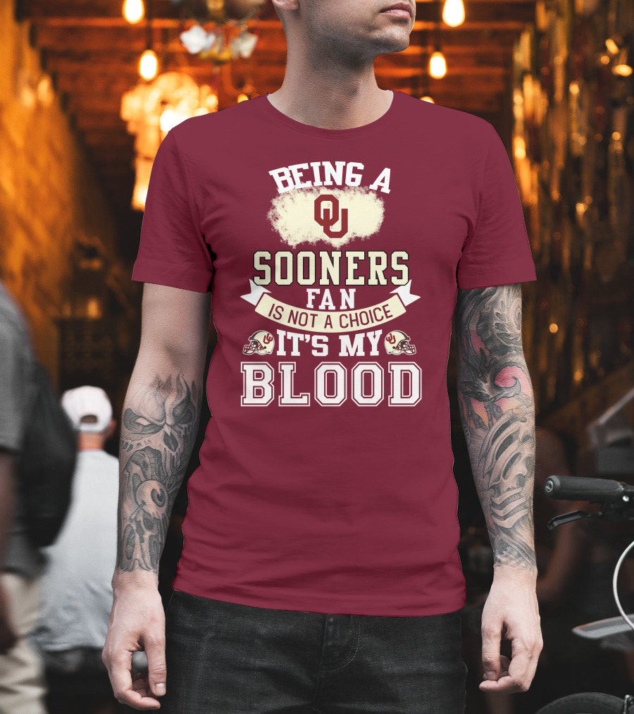 Being A Sooners Fan With Ou Helmets And It's My Blood T-Shirt