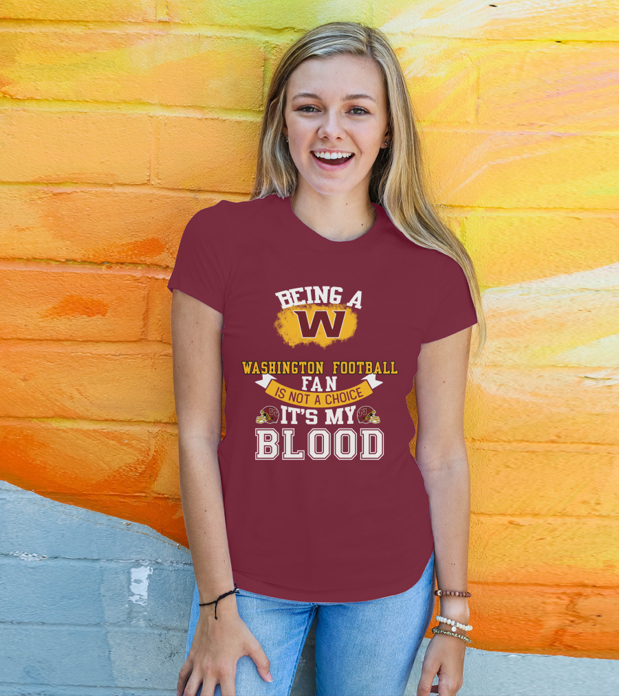 Being A Washington Football Fan Is Not A Choice It's My Blood T-Shirt