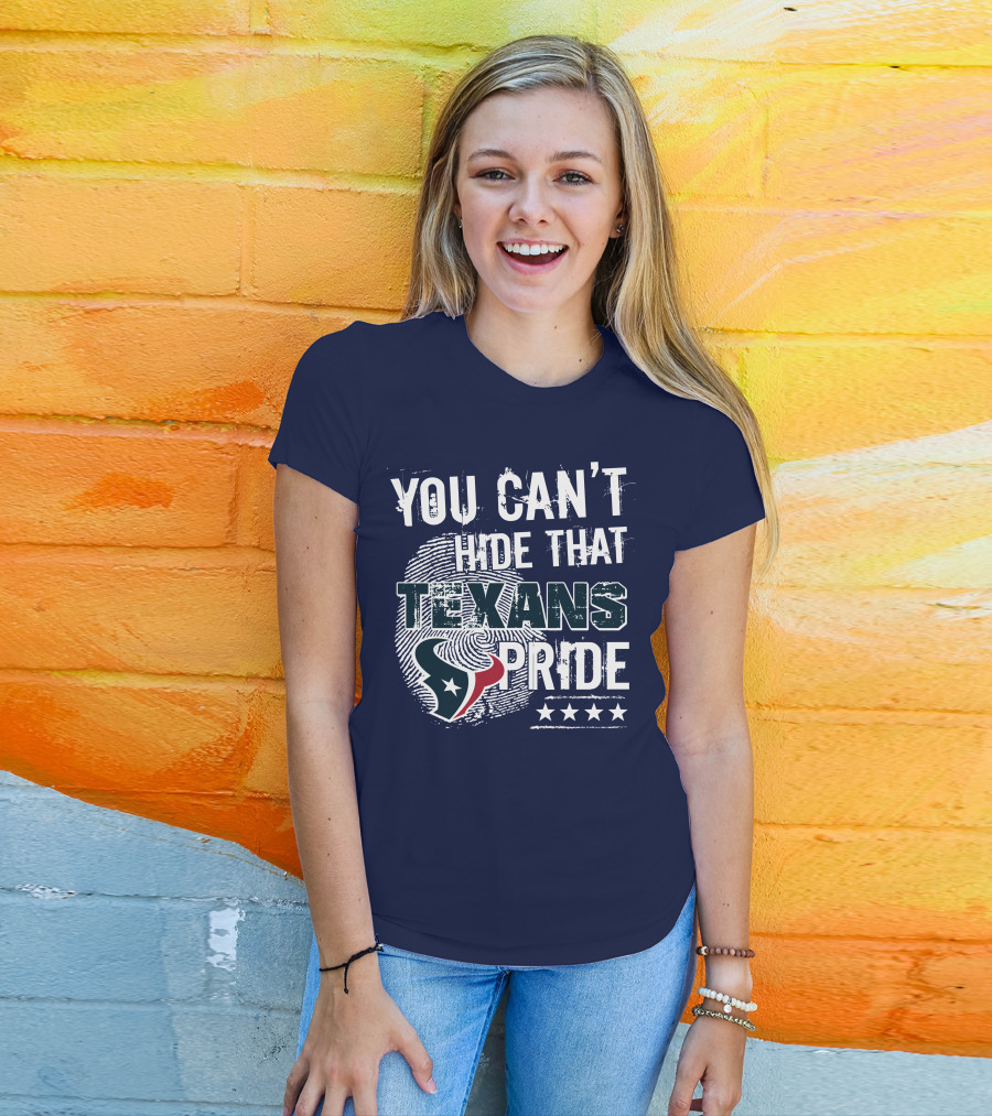 You Can't Hide That Texans Pride Houston Football Team Spirit T-Shirt
