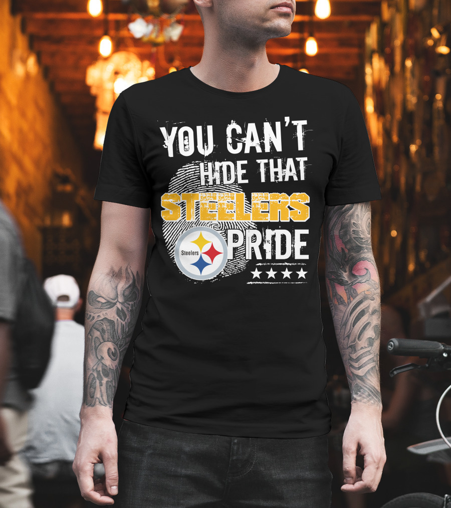 You Can't Hide That Steelers Pride Steelers Four Stars T-Shirt