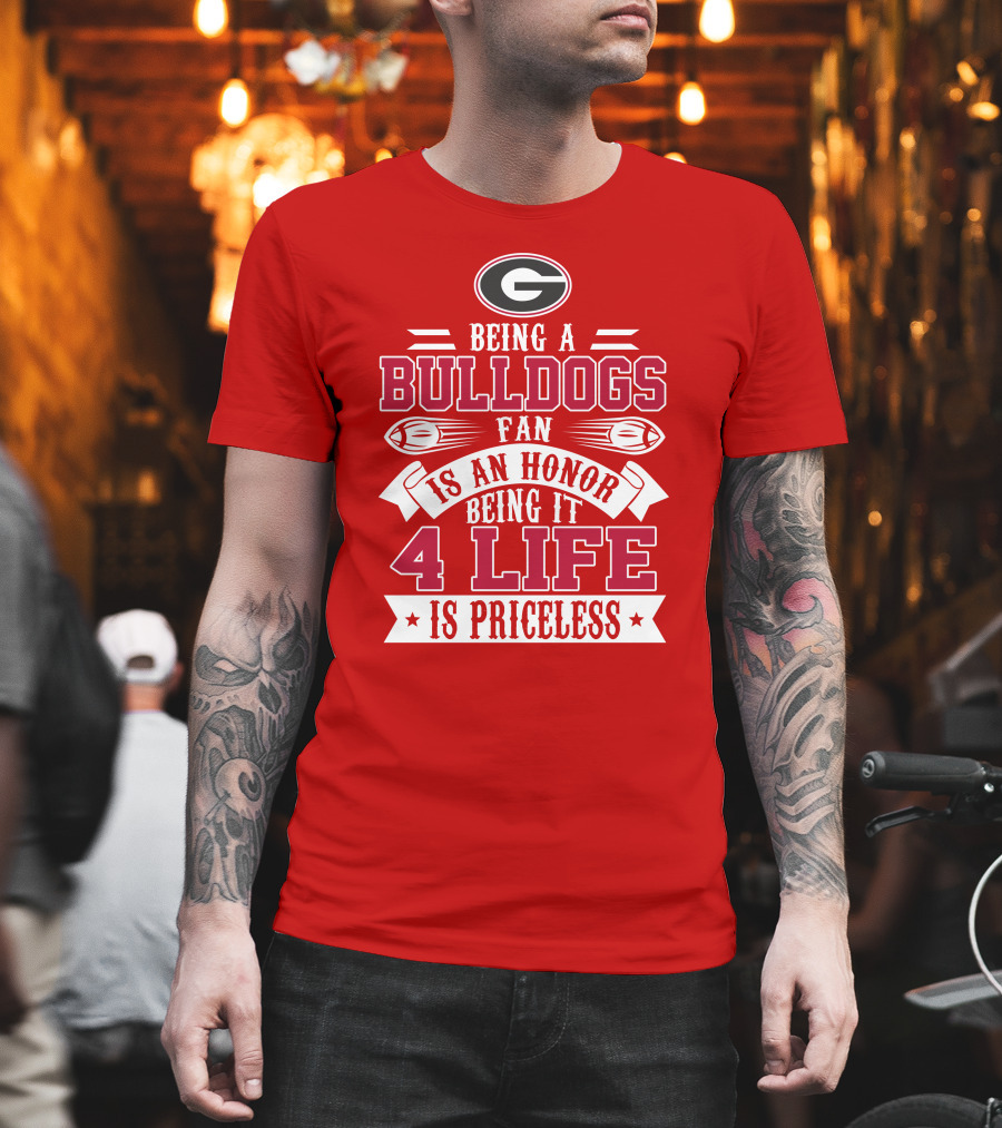 Georgia Bulldogs Fan Honor 4 Life Is Priceless T-Shirt