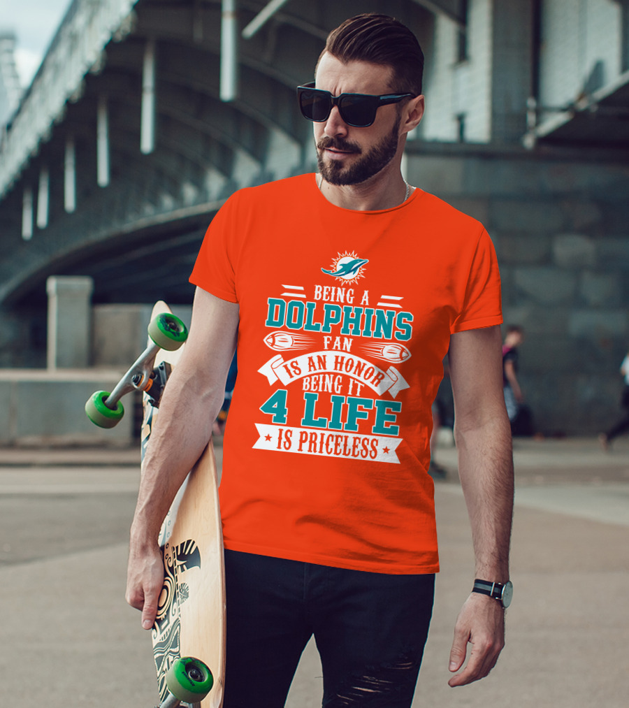 Being A Miami Dolphins Fan Is An Honor Being It 4 Life Is Priceless T-Shirt