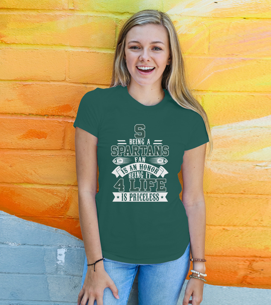 Being A Michigan State Spartans Fan Is An Honor 4 Life Is Priceless T-Shirt