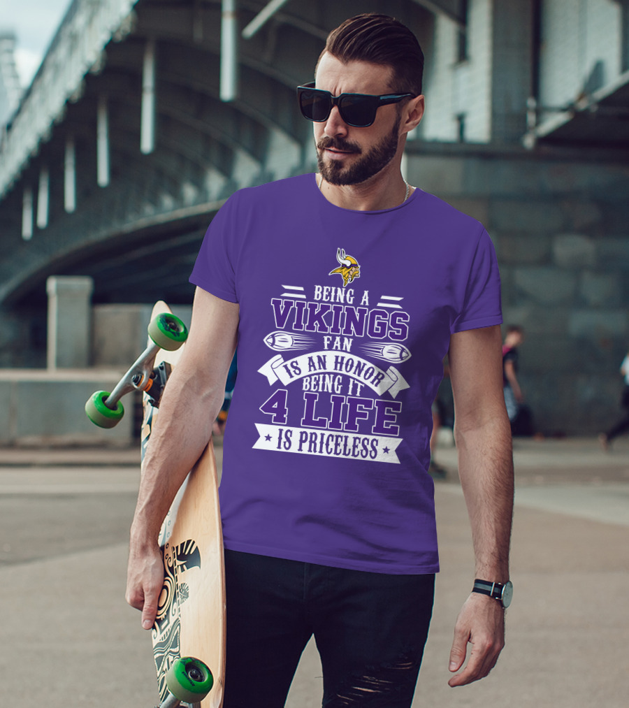 Being A Vikings Fan Is An Honor Being It 4 Life Is Priceless T-Shirt