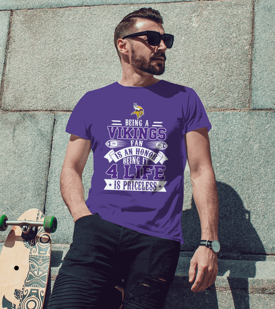 Being A Vikings Fan Is An Honor Being It 4 Life Is Priceless T-Shirt
