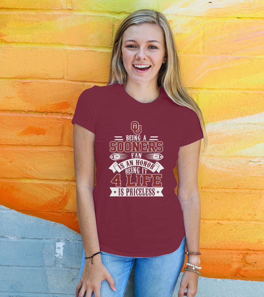 Ou Being A Sooners Fan Is An Honor 4 Life Is Priceless T-Shirt