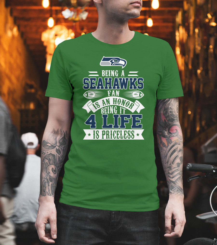 Being A Seattle Seahawks Fan Is An Honor 4 Life Is Priceless T-Shirt