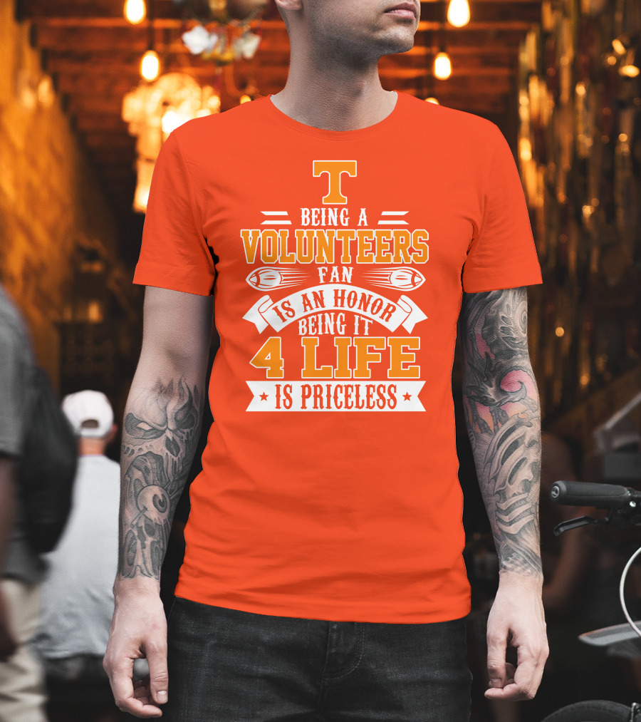 Tennessee Volunteers Fan Is An Honor Being It 4 Life Is Priceless T-Shirt