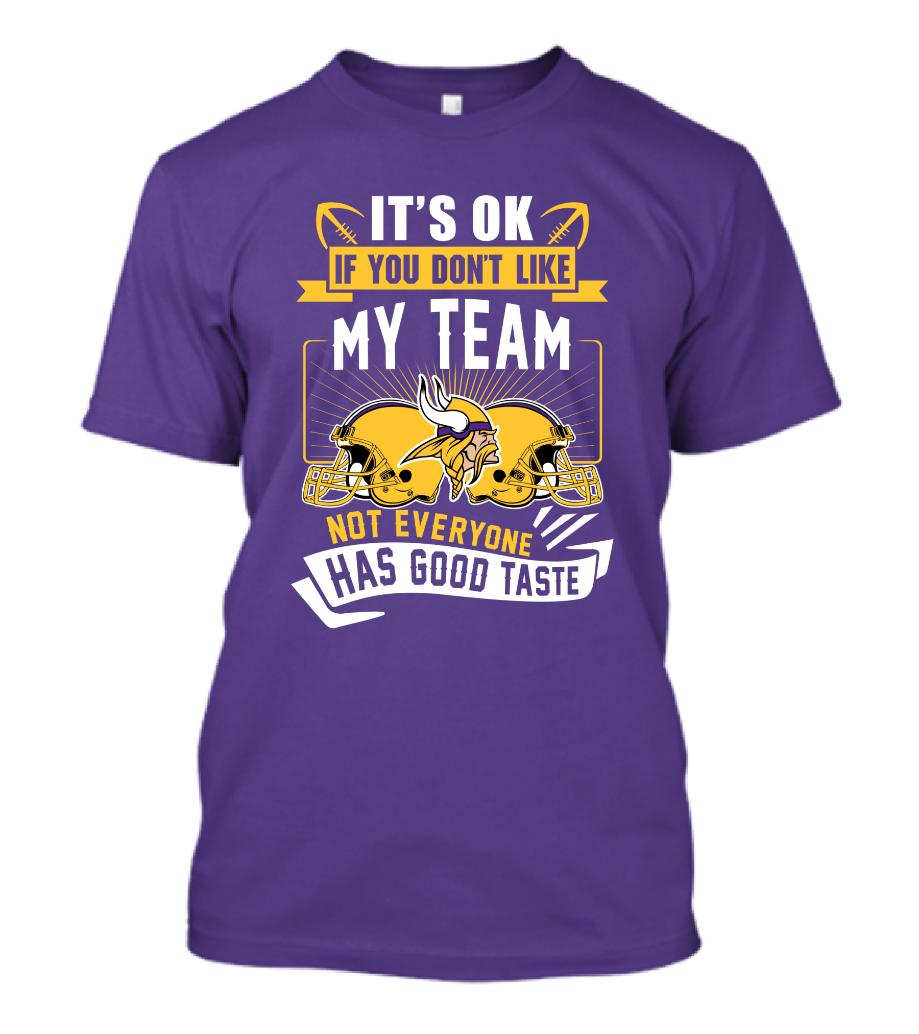Minnesota Vikings It's Ok If You Don't Like My Team Not Everyone Has Good Taste T-Shirt