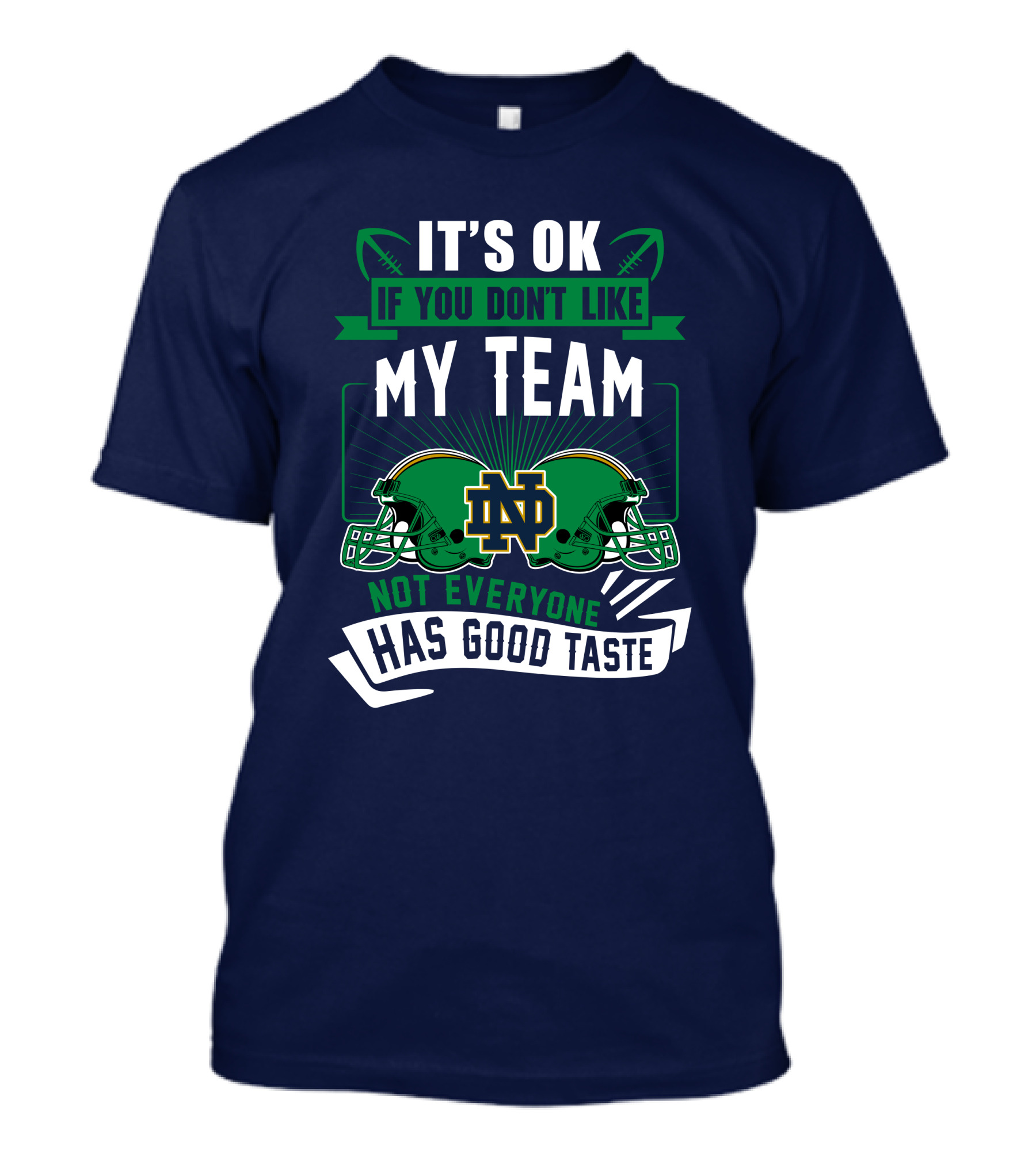 It's Ok If You Don't Like My Team Notre Dame Not Everyone Has Good Taste T-Shirt