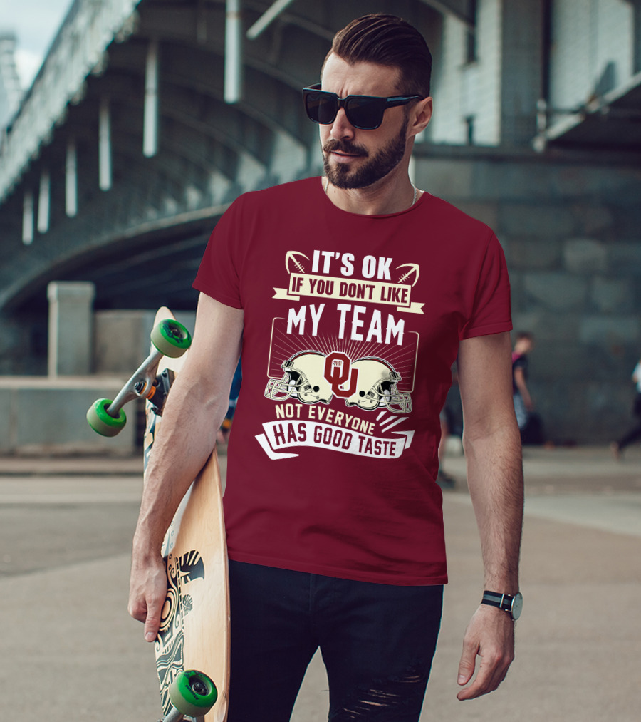 It's Ok If You Don't Like My Team Oklahoma Sooners Not Everyone Has Good Taste T-Shirt