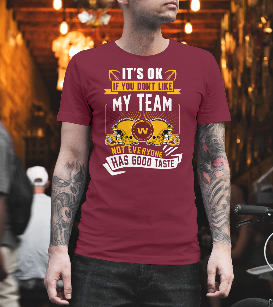 It's Ok If You Don't Like My Team Washington Football Team Not Everyone Has Good Taste T-Shirt