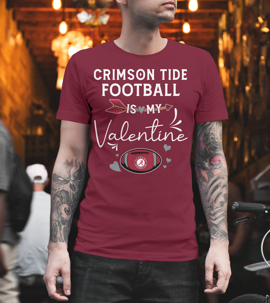 Alabama Crimson Tide Football Is My Valentine with Hearts and Arrow T-Shirt