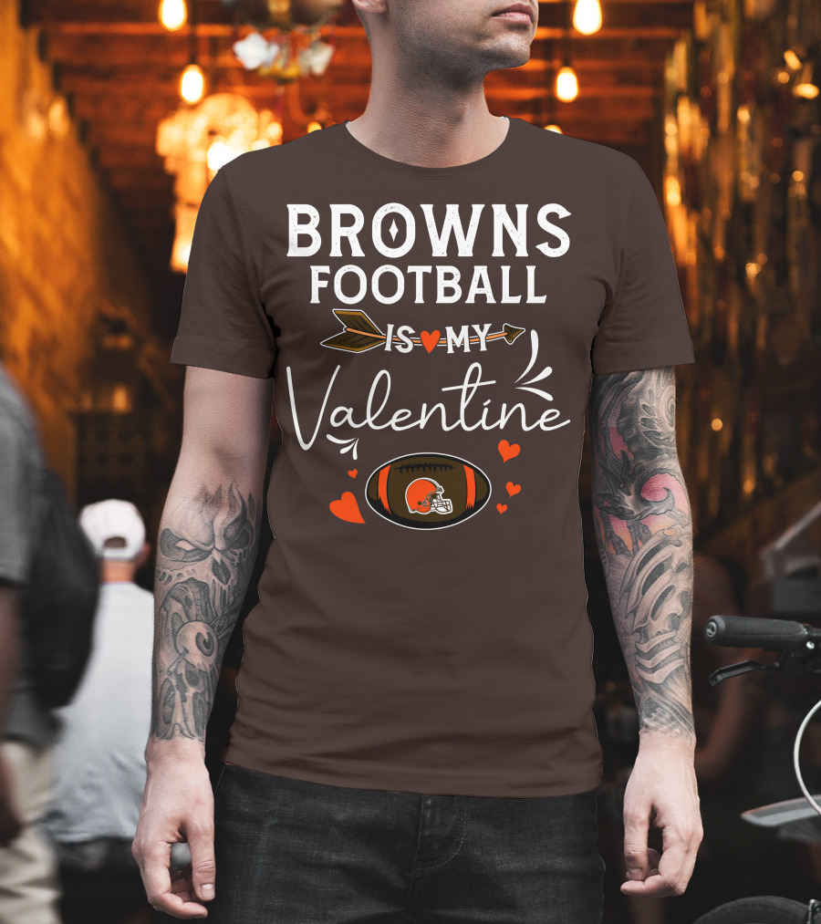 Browns Football Is My Valentine T-Shirt