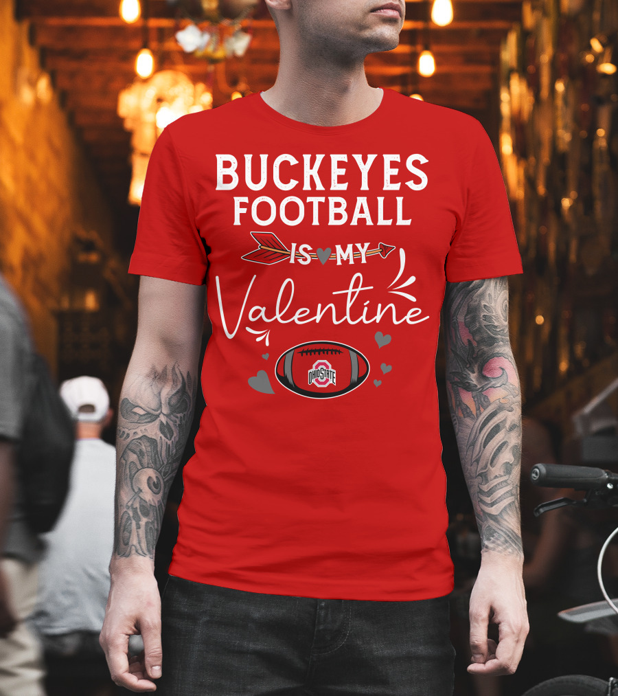 Buckeyes Football Is My Valentine Ohio State T-Shirt
