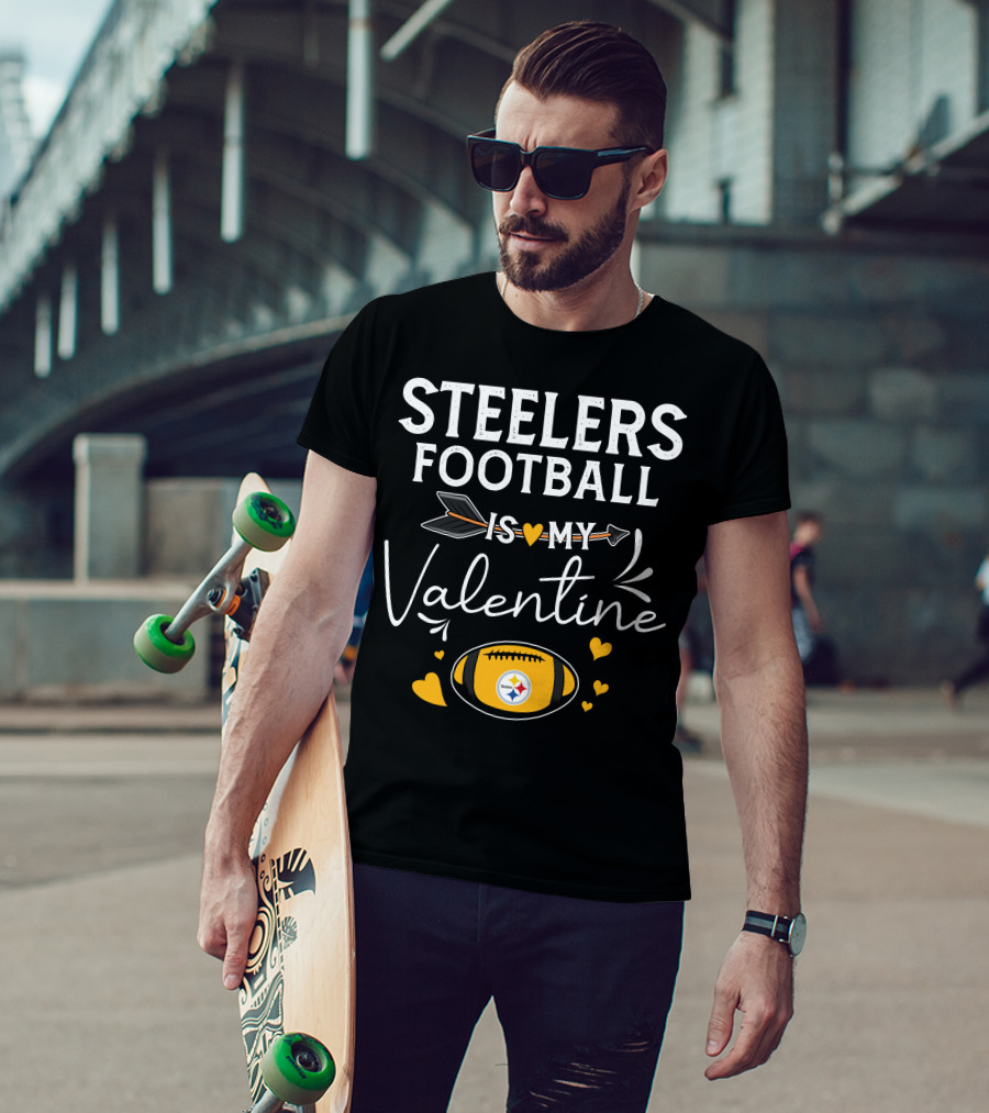 Steelers Football Is My Valentine Football With Hearts And Arrow T-Shirt