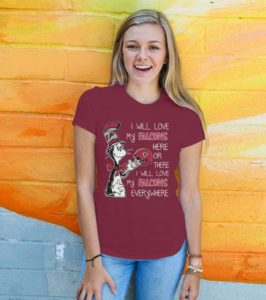I Will Love My Falcons Here Or There I Will Love My Falcons Everywhere T-Shirt