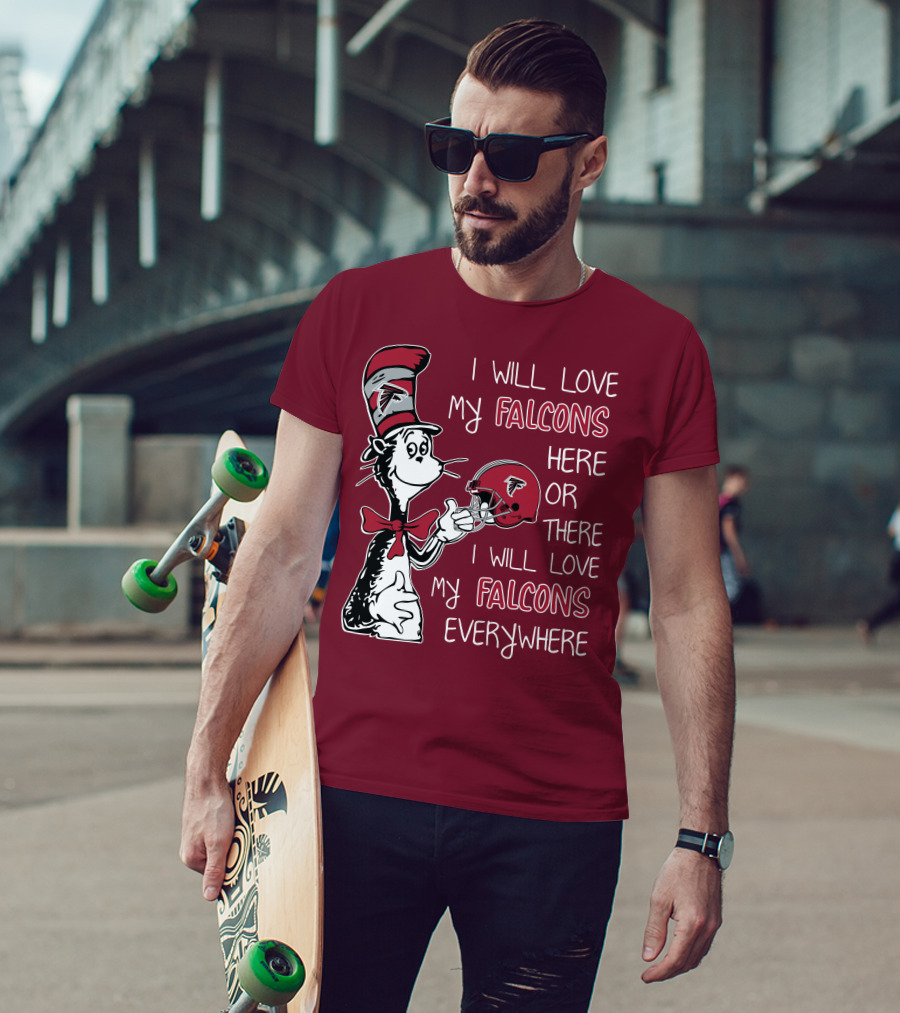 I Will Love My Falcons Here Or There I Will Love My Falcons Everywhere T-Shirt