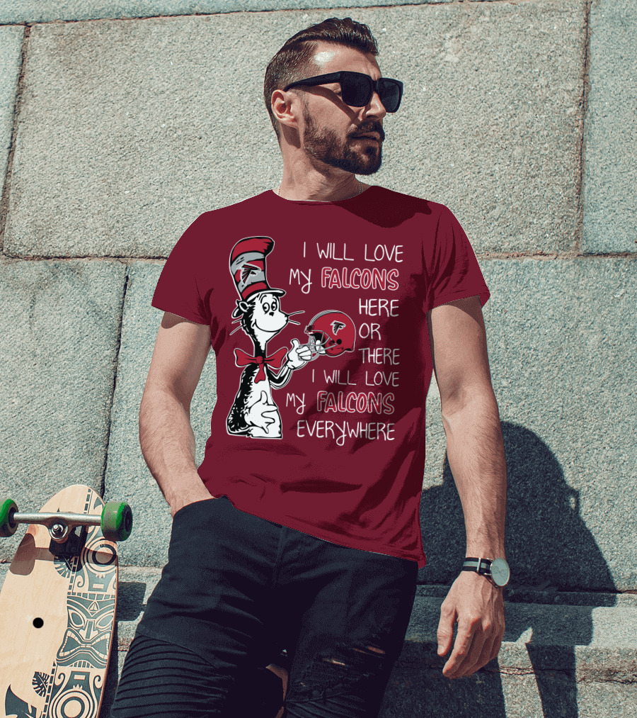 I Will Love My Falcons Here Or There I Will Love My Falcons Everywhere T-Shirt