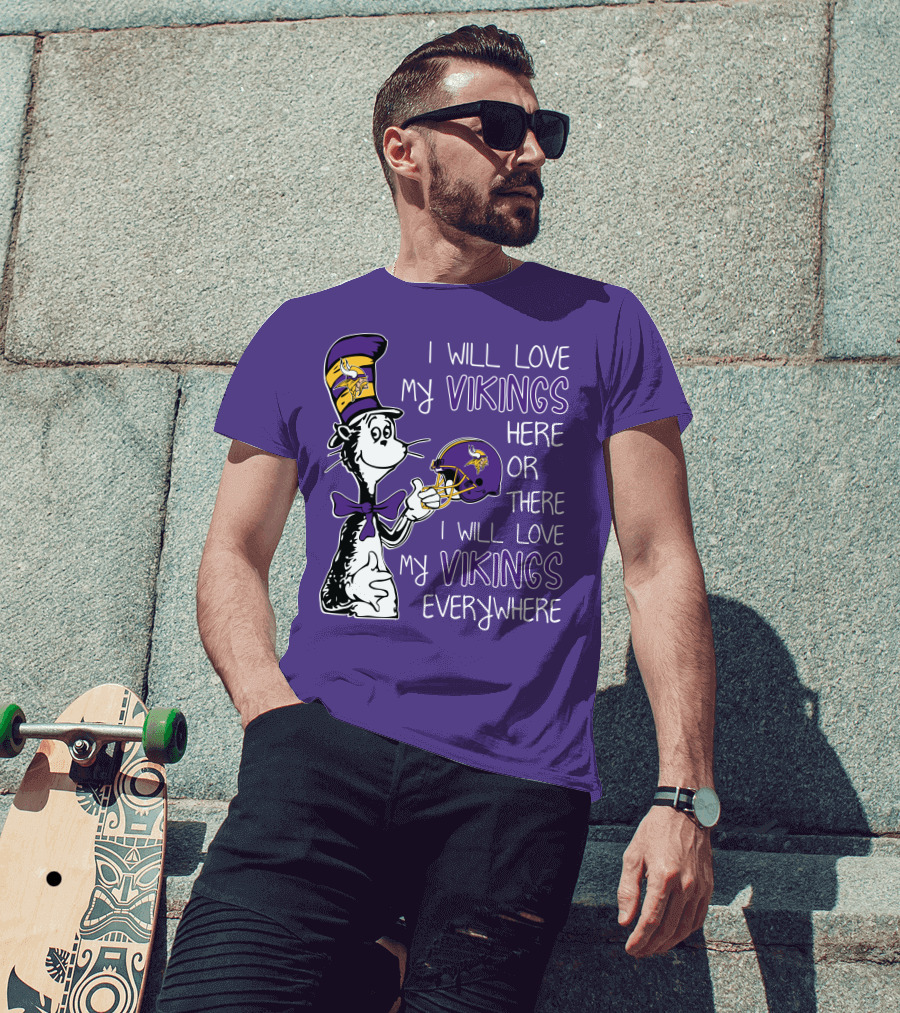 I Will Love My Vikings Here Or There I Will Love My Vikings Everywhere Dr Seuss Minnesota Vikings T-Shirt